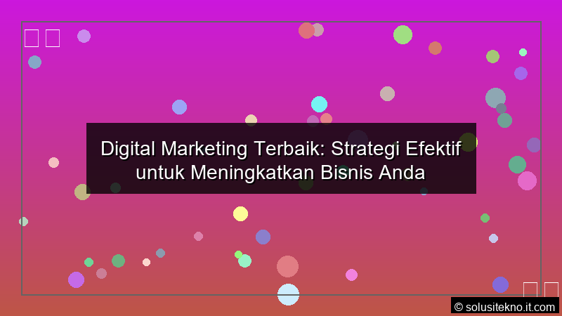 Read more about the article Digital Marketing Terbaik: Strategi Efektif untuk Meningkatkan Bisnis Anda