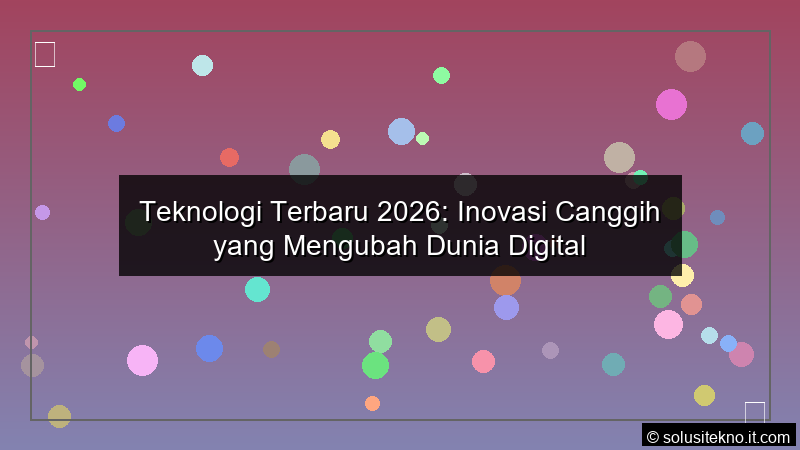 Read more about the article Teknologi Terbaru 2026: Inovasi Canggih yang Mengubah Dunia Digital