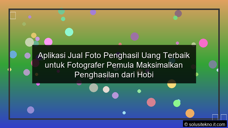 Read more about the article Aplikasi Jual Foto Penghasil Uang Terbaik untuk Fotografer Pemula Maksimalkan Penghasilan dari Hobi Fotografi