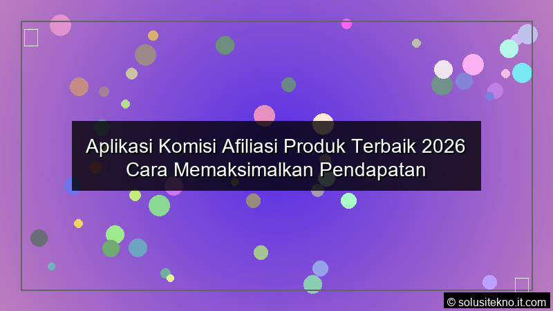 Read more about the article Aplikasi Komisi Afiliasi Produk Terbaik 2026 Cara Memaksimalkan Pendapatan