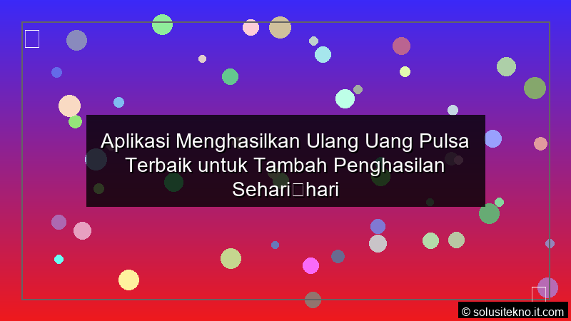 Read more about the article Aplikasi Menghasilkan Ulang Uang Pulsa Terbaik untuk Tambah Penghasilan Sehari‑hari