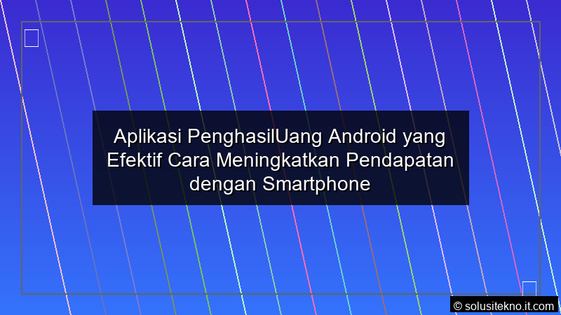 Read more about the article Aplikasi PenghasilUang Android yang Efektif Cara Meningkatkan Pendapatan dengan Smartphone