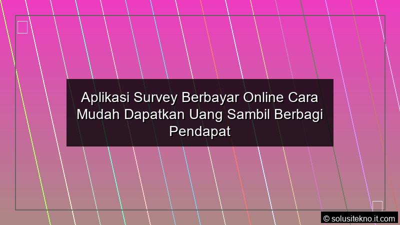 Read more about the article Aplikasi Survey Berbayar Online Cara Mudah Dapatkan Uang Sambil Berbagi Pendapat