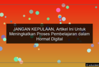 Read more about the article JANGAN KEPULAAN, Artikel Ini Untuk Meningkatkan Proses Pembelajaran dalam Hormat Digital