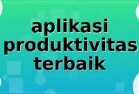 Read more about the article aplikasi produktivitas terbaik