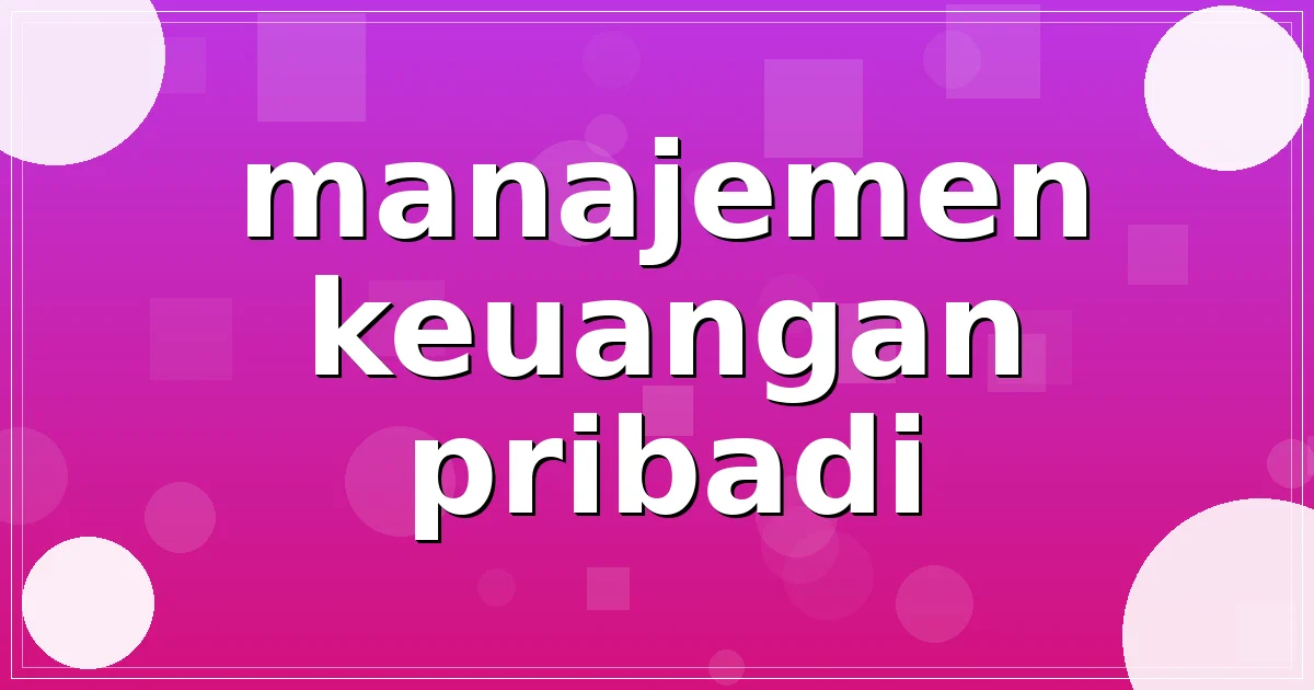 Read more about the article manajemen keuangan pribadi