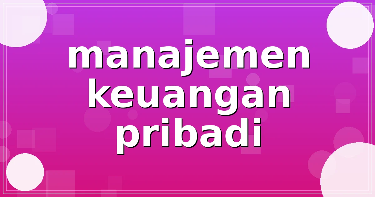 Read more about the article manajemen keuangan pribadi